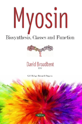 Myosin: Biosynthesis, Classes and Function - Broadbent, David (Editor)