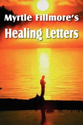 Myrtle Fillmore's Healing Letters - Fillmore, Myrtle