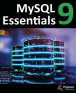 MySQL 9 Essentials: Deploying and Managing Databases with MySQL Server
