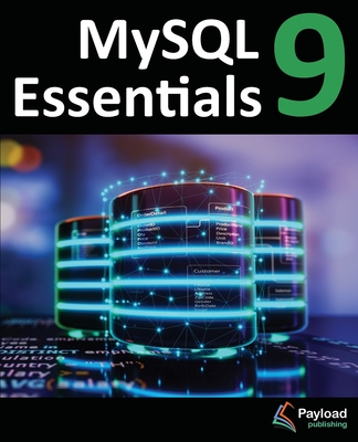 MySQL 9 Essentials: Deploying and Managing Databases with MySQL Server - Smyth, Neil