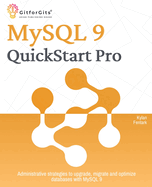 MySQL 9 QuickStart Pro: Administrative strategies to upgrade, migrate and optimize databases with MySQL 9