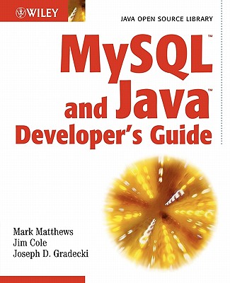 MySQL and Java Developer's Guide - Matthews, Mark, and Cole, Jim, and Gradecki, Joseph D