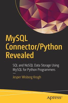 MySQL Connector/Python Revealed: SQL and Nosql Data Storage Using MySQL for Python Programmers - Krogh, Jesper Wisborg