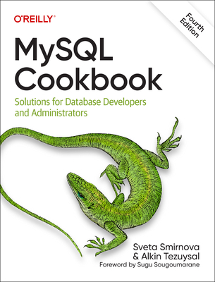 MySQL Cookbook: Solutions for Database Developers and Administrators - Smirnova, Sveta, and Tezuysai, Alkin