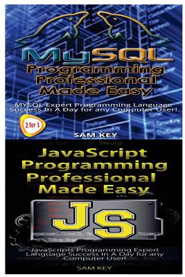 MYSQL Programming Professional Made Easy & JavaScript Professional Programming Made Easy - Key, Sam