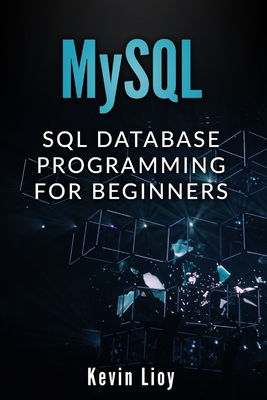 MySQL: SQL Database Programming for Beginners - Lioy, Kevin