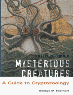 Mysterious Creatures: A Guide to Cryptozoology - Volume 1