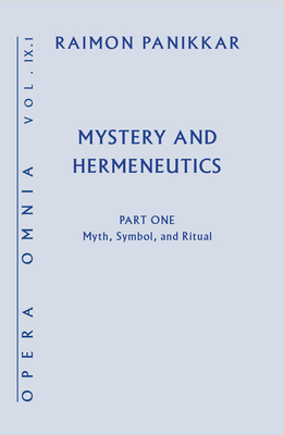 Mystery and Hermeneutics. Part 1: Myth, Symbol, and Ritual - Panikkar, Raimon, and Pavan, Milena Carrara (Editor)