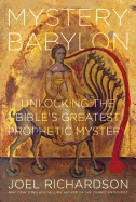 Mystery Babylon: Unlocking the Bible's Greatest Prophetic Mystery