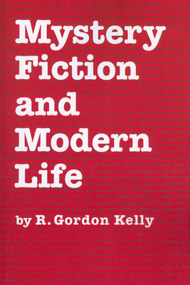Mystery Fiction and Modern Life - Kelly, R Gordon