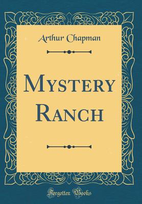 Mystery Ranch (Classic Reprint) - Chapman, Arthur