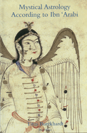Mystical Astrology According to Ibn 'Arabi: Volume 1