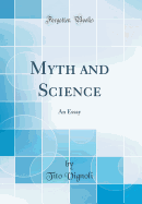 Myth and Science: An Essay (Classic Reprint)