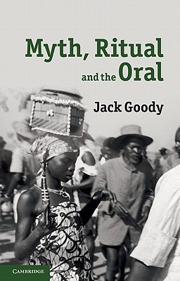 Myth, Ritual and the Oral - Goody, Jack