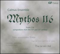 Mythos 116 - Anja Lipfert (soprano); Calmus Ensemble; Joe Roesler (bass); Ludwig B�hme (baritone); Sebastian Krause (counter tenor);...