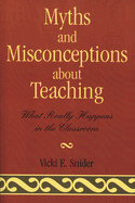 Myths and Misconceptions about Teaching: What Really Happens in the Classroom