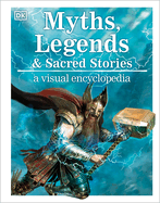 Myths, Legends, and Sacred Stories: A Visual Encyclopedia of Mythology