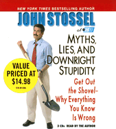 Myths, Lies, and Downright Stupidity: Get Out the Shovel--Why Everything You Know Is Wrong