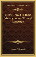 Myths Traced to Their Primary Source Through Language