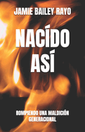 Nac?do As?: Rompiendo Una Maldici?n Generacional