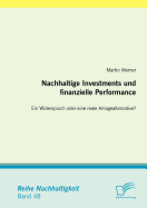 Nachhaltige Investments Und Finanzielle Performance: Ein Widerspruch Oder Eine Reale Anlagealternative?