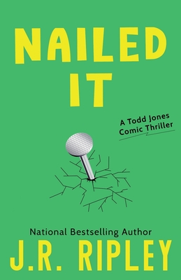 Nailed It: A Todd Jones comic thriller - Ripley, J R