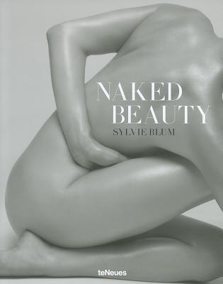Naked Beauty - Fahey, David (Editor), and Blum, Sylvie (Photographer), and Tucker, Anne Wilkes (Foreword by)