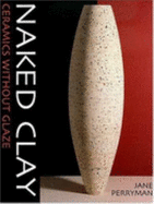 Naked Clay: Ceramics Without Glaze