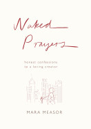 Naked Prayers: Honest Confessions to a Loving God