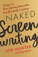 Naked Screenwriting: Twenty-Two Oscar-Winning Screenwriters Bare Their Secrets to Writing
