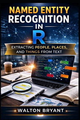 Named Entity Recognition in R: Extracting People, Places, and Things from Text - Bryant, Walton