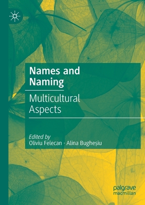 Names and Naming: Multicultural Aspects - Felecan, Oliviu (Editor), and Bughesiu, Alina (Editor)