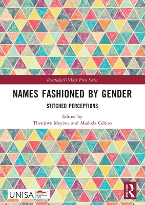 Names Fashioned by Gender: Stitched Perceptions - Meyiwa, Thenjiwe (Editor), and Cekiso, Madoda (Editor)