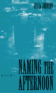 Naming the Afternoon: Poems