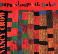 Nancy Crow--Improvisational Quilts
