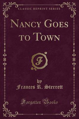 Nancy Goes to Town (Classic Reprint) - Sterrett, Frances R