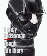 Nancy Grossman: Tough Life Diary