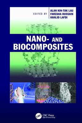 Nano- and Biocomposites - Lau, Alan Kin-tak (Editor), and Hussain, Farzana (Editor), and Lafdi, Khalid (Editor)