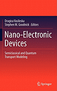 Nano-Electronic Devices: Semiclassical and Quantum Transport Modeling