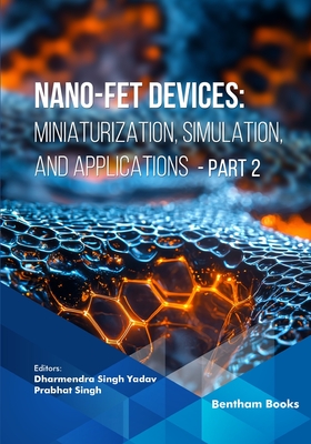 Nano-FET Devices: Miniaturization, Simulation, and Applications (Part 2) - Singh, Prabhat (Editor), and Yadav, Dharmendra Singh