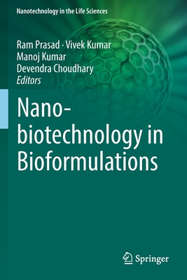 Nanobiotechnology in Bioformulations - Prasad, Ram (Editor), and Kumar, Vivek (Editor), and Kumar, Manoj (Editor)