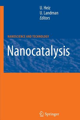 Nanocatalysis - Heiz, Ulrich (Editor), and Landman, Uzi (Editor)