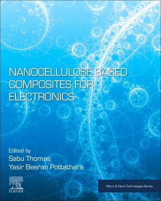 Nanocellulose Based Composites for Electronics - Thomas, Sabu (Editor), and Beeran Pottathara, Yasir (Editor)