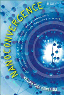Nanoconvergence: The Unity of Nanoscience, Biotechnology, Information Technology and Cognitive Science