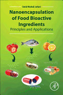 Nanoencapsulation of Food Bioactive Ingredients: Principles and Applications