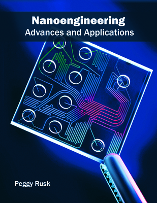 Nanoengineering: Advances and Applications - Rusk, Peggy (Editor)