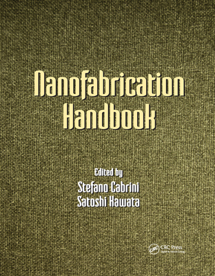 Nanofabrication Handbook - Cabrini, Stefano (Editor), and Kawata, Satoshi (Editor)