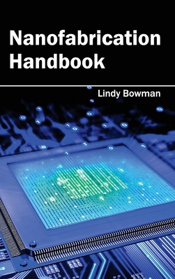 Nanofabrication Handbook - Bowman, Lindy (Editor)