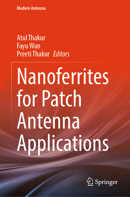 Nanoferrites for Patch Antenna Applications - Thakur, Atul (Editor), and Wan, Fayu (Editor), and Thakur, Preeti (Editor)