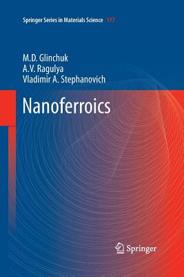Nanoferroics - Glinchuk, M D, and Ragulya, A V, and Stephanovich, Vladimir a